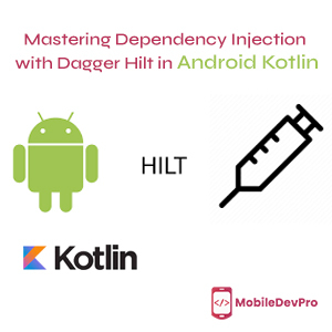 Master Dependency Injection in Android Kotlin with Dagger Hilt