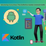 Mastering Coroutines in Android Kotlin: The Ultimate Guide