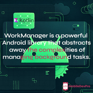 How to Manage Background Tasks Efficiently in Android with WorkManager